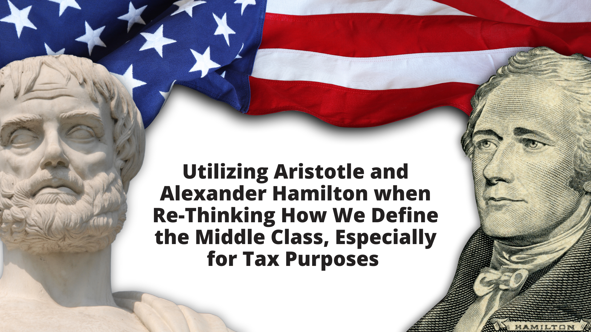 Utilizing Aristotle and Alexander Hamilton when Re-Thinking How We Define the Middle Class, Especially for Tax Purposes